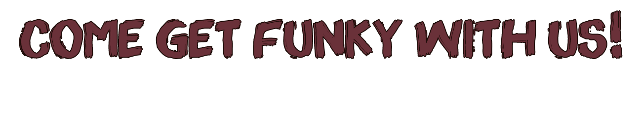 Come get funky with us!