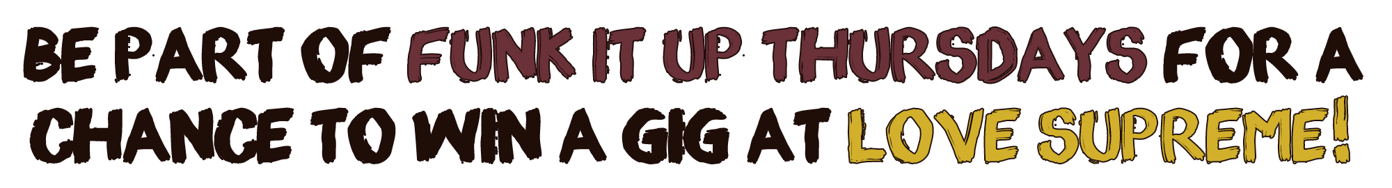 Be Part of Funk It Up Thursdays for a chance to win a gig at Love Supreme!