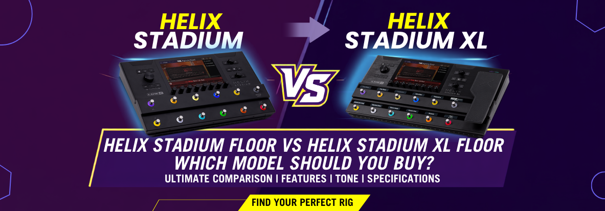 Line 6 Helix vs Helix Stadium: Which Modeller Should You Buy?